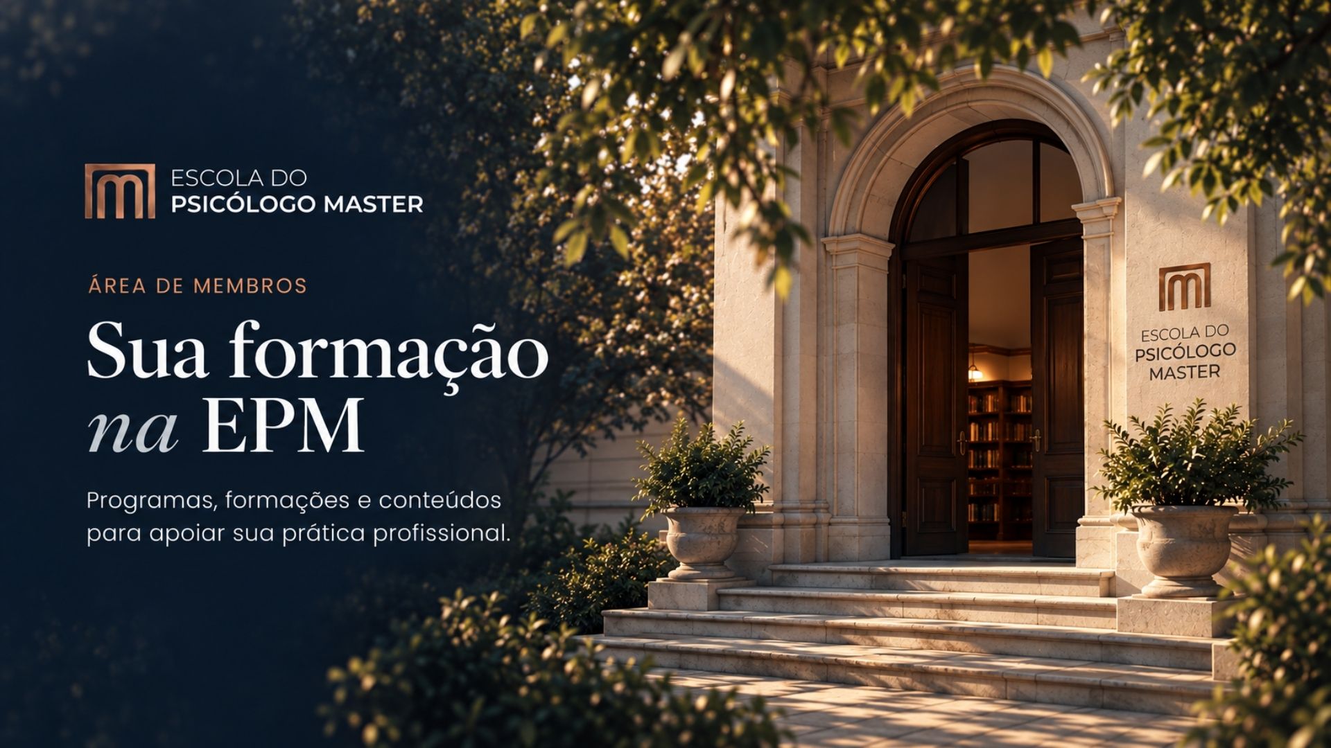Área de membros. Sua formação na EPM: programas, formações e conteúdos para apoiar sua prática profissional, diante do portal da Escola do Psicólogo Master.